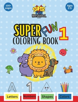 SuperFun Coloring Book 1: Letters, Numbers, Shapes and Colors (SuperFun Preschool)