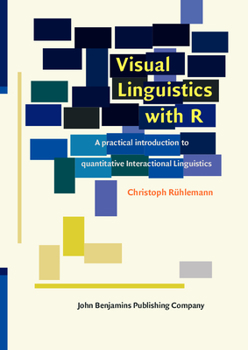 Paperback Visual Linguistics with R: A Practical Introduction to Quantitative Interactional Linguistics Book