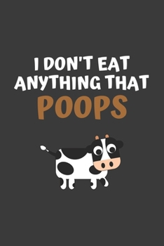 I Don't Eat Anything That Poops: 6x9 Journal for Writing Down Daily Habits, Diary, Notebook (Vegan Themed Book)