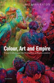 Hardcover Colour, Art and Empire: Visual Culture and the Nomadism of Representation Book