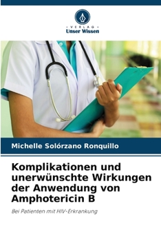 Komplikationen und unerwünschte Wirkungen der Anwendung von Amphotericin B (German Edition)