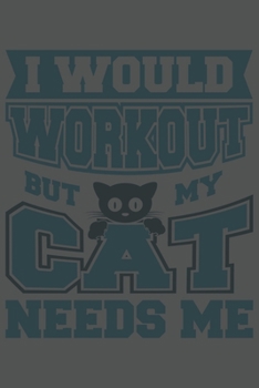 I Would Workout But My Cat Needs Me: Katze Katzenmama Katzenliebhaber Dina5 Kariert Notizbuch Tagebuch Planer Notizblock Kladde Journal Strazze Malheft