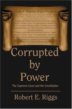 Hardcover Corrupted by Power: The Supreme Court and the Constitution Book