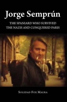 Paperback Jorge Semprún: The Spaniard Who Survived the Nazis and Conquered Paris Book