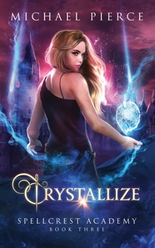 Crystallize (Spellcrest Academy) - Book #3 of the Spellcrest Academy