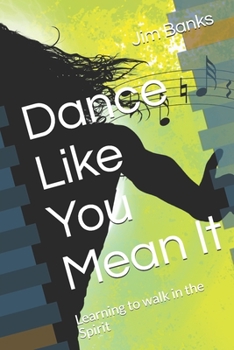 Paperback Dance Like You Mean It: Learning to walk in the Spirit Book