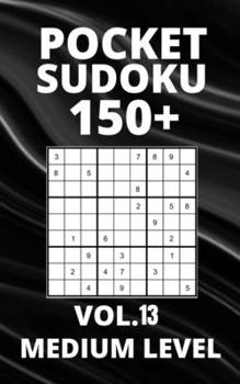 Paperback Pocket Sudoku 150+ Puzzles: Medium Level with Solutions - Vol. 13 Book