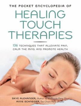 Paperback The Pocket Encyclopedia of Healing Touch Therapies: 136 Techniques That Alleviate Pain, Calm the Mind, and Promote Health Book