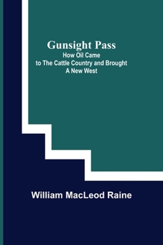 Gunsight Pass: How Oil Came to the Cattle Country and Brought the New West