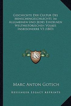 Paperback Geschichte Der Cultur Des Menschengeschlechts Im Allgmeinen Und Jedes Einzelnen Welthistorischen Volkes Insbesondere V3 (1803) [German] Book