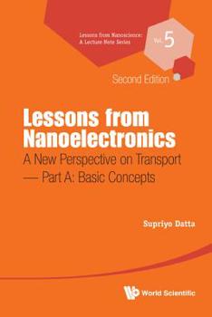 Paperback Lessons from Nanoelectronics: A New Perspective on Transport (Second Edition) - Part A: Basic Concepts Book