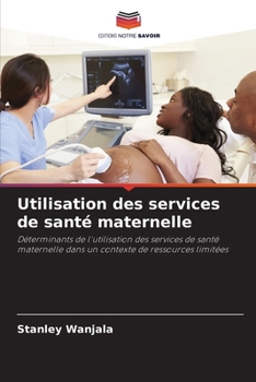 Utilisation des services de santé maternelle (French Edition)