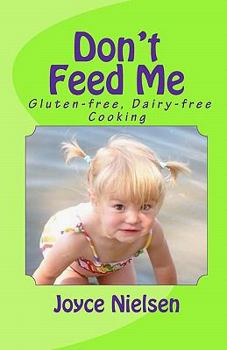 Paperback Don't Feed Me: Gluten-free, Dairy-free Cooking Book