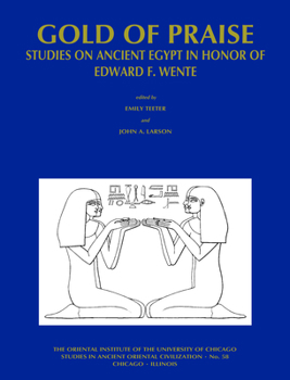 Paperback Gold of Praise: Studies on Ancient Egypt in Honor of Edward F. Wente Book