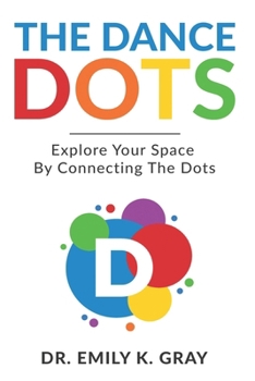 Paperback The Dance Dots: Explore Your Space By Connecting The Dots Book