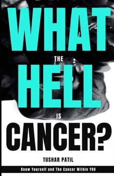 Paperback What the Hell is Cancer?: Know yourself and the cancer within you Book