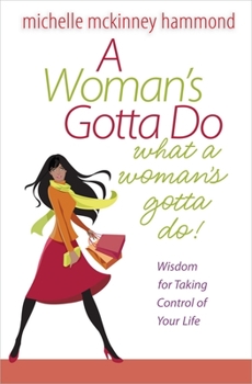 Paperback A Woman's Gotta Do What a Woman's Gotta Do: Wisdom for Taking Control of Your Life Book