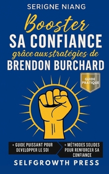 Booster sa confiance grâce aux stratégies de Brendon Burchard (French Edition)