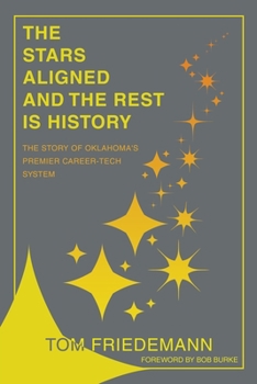 Paperback The Stars Aligned And The Rest Is History: The Story Of Oklahoma's Premiere Career-Tech System Book