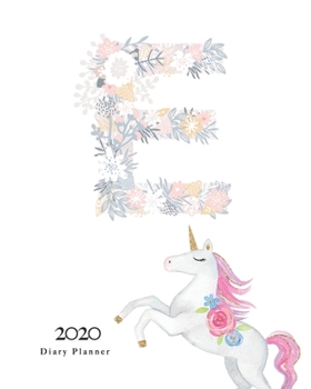 Paperback Diary Planner 2020: Magical Unicorn Flower Monogram With Initial "E" on White for Girls Book