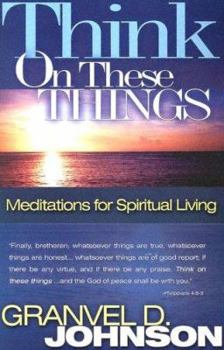 Paperback Think On These Things: Meditations For Spiritual Living Book