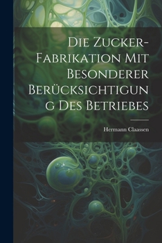 Paperback Die Zucker-Fabrikation Mit Besonderer Berücksichtigung Des Betriebes [German] Book