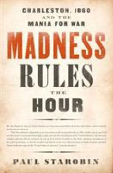 Hardcover Madness Rules the Hour: Charleston, 1860 and the Mania for War Book