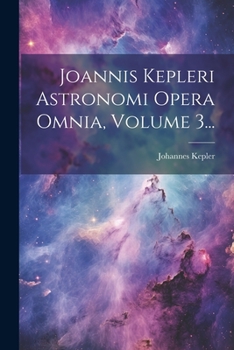 Paperback Joannis Kepleri Astronomi Opera Omnia, Volume 3... [Latin] Book