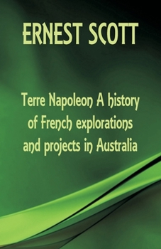 Paperback Terre Napoleon A history of French explorations and projects in Australia Book