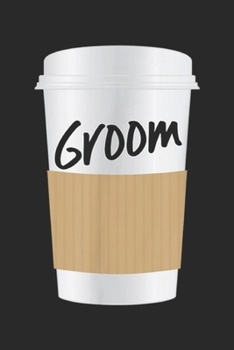 Paperback Groom: Wedding Party Coffee Mug Cup s Coffee Lover Groom Journal/Notebook Blank Lined Ruled 6x9 100 Pages Book