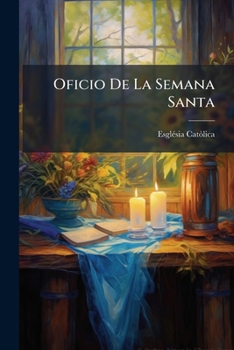 Paperback Oficio De La Semana Santa: Segun El Misal Y Breviario De Roma... [Latin] Book