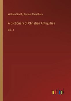 Paperback A Dictionary of Christian Antiquities: Vol. 1 Book