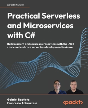 Paperback Practical Serverless and Microservices with C#: Build resilient and secure microservices with the .NET stack and embrace serverless development in Azu Book