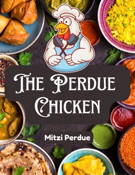 Paperback The Perdue Chicken: The Secret Recipes and Integral Ingredients Book