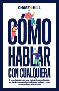 Paperback Cómo hablar con cualquiera: 9 consejos secretos para mejorar la comunicación, las charlas, dominar las habilidades sociales y tener conversaciones [Spanish] Book