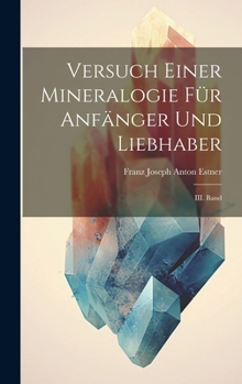 Hardcover Versuch Einer Mineralogie für Anfänger und Liebhaber: III. Band [German] Book