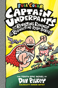 Captain Underpants and the Revolting Revenge of the Radioactive Roboboxers: The Tenth Epic Novel