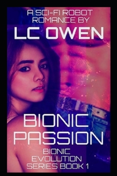 Paperback Bionic Passion: A Sci-Fi Robot Romance: Book 1 Book