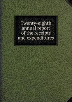 Paperback Twenty-eighth annual report of the receipts and expenditures Book