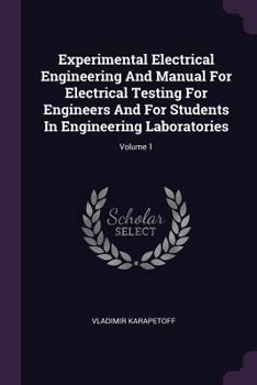 Paperback Experimental Electrical Engineering And Manual For Electrical Testing For Engineers And For Students In Engineering Laboratories; Volume 1 Book