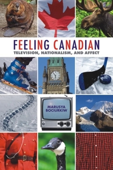 Paperback Feeling Canadian: Television, Nationalism, and Affect Book