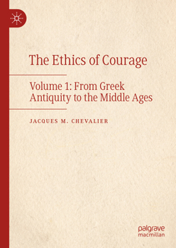 Hardcover The Ethics of Courage: Volume 1: From Greek Antiquity to the Middle Ages Book