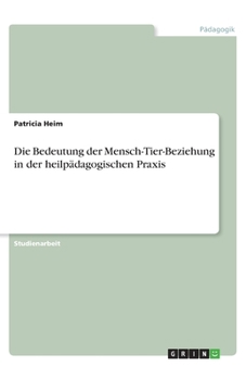 Paperback Die Bedeutung der Mensch-Tier-Beziehung in der heilpädagogischen Praxis [German] Book