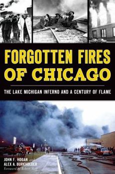 Paperback Forgotten Fires of Chicago:: The Lake Michigan Inferno and a Century of Flame Book