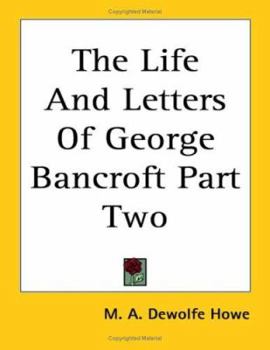 The life and letters of George Bancroft Volume 01