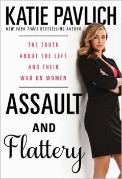Hardcover Assault and Flattery: The Truth about the Left and Their War on Women Book