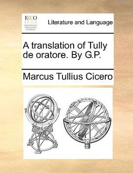 Paperback A Translation of Tully de Oratore. by G.P. Book