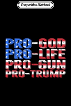 Paperback Composition Notebook: Pro-Life Pro-God Pro-Guns Pro-Trump Flag Journal/Notebook Blank Lined Ruled 6x9 100 Pages Book