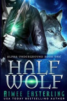 Half Wolf - Book #1 of the Alpha Underground