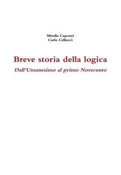 Hardcover Breve storia della logica. Dall'Umanesimo al primo Novecento [Italian] Book